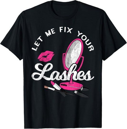 Eyelash Extensions T-Shirt - Let Me Fix Your Lashes | Soft Cotton, Unisex Size